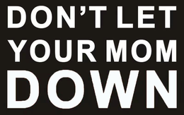 DON'T LET YOUR MOM DOWN trademark