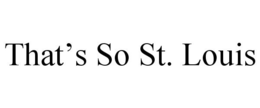 THAT'S SO ST. LOUIS trademark
