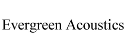 EVERGREEN ACOUSTICS trademark