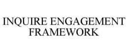 INQUIRE ENGAGEMENT FRAMEWORK trademark