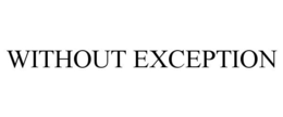 WITHOUT EXCEPTION trademark