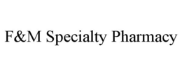 F&M SPECIALTY PHARMACY trademark