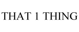 THAT 1 THING trademark