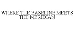 WHERE THE BASELINE MEETS THE MERIDIAN trademark
