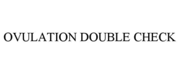 OVULATION DOUBLE CHECK trademark