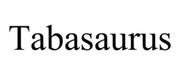 TABASAURUS trademark
