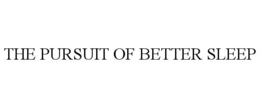 THE PURSUIT OF BETTER SLEEP trademark
