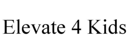 ELEVATE 4 KIDS trademark