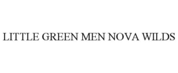 LITTLE GREEN MEN NOVA WILDS trademark