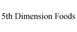 5TH DIMENSION FOODS trademark