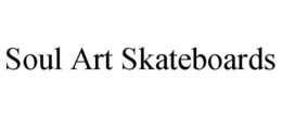 SOUL ART SKATEBOARDS trademark