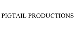 PIGTAIL PRODUCTIONS trademark