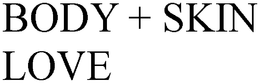 BODY + SKIN LOVE trademark