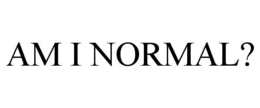 AM I NORMAL? trademark