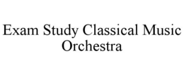 EXAM STUDY CLASSICAL MUSIC ORCHESTRA trademark