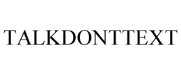 TALKDONTTEXT trademark