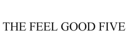 THE FEEL GOOD FIVE trademark