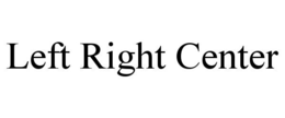 LEFT RIGHT CENTER trademark