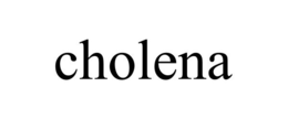 CHOLENA trademark