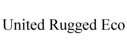 UNITED RUGGED ECO trademark