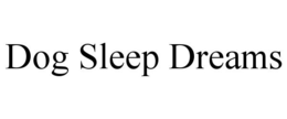 DOG SLEEP DREAMS trademark