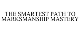 THE SMARTEST PATH TO MARKSMANSHIP MASTERY trademark
