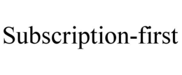 SUBSCRIPTION-FIRST trademark