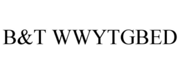 B&T WWYTGBED trademark