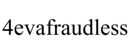 4EVAFRAUDLESS trademark