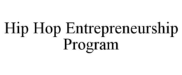 HIP HOP ENTREPRENEURSHIP PROGRAM trademark