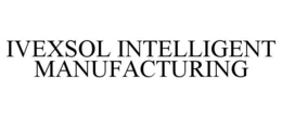 IVEXSOL INTELLIGENT MANUFACTURING trademark