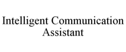 INTELLIGENT COMMUNICATION ASSISTANT trademark