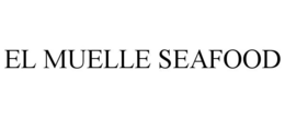 EL MUELLE SEAFOOD trademark