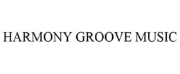 HARMONY GROOVE MUSIC trademark