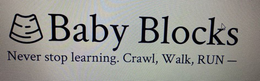BABY BLOCKS NEVER STOP LEARNING. CRAWL, WALK, RUN - trademark
