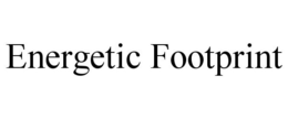 ENERGETIC FOOTPRINT trademark