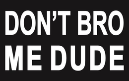 DON'T BRO ME DUDE trademark