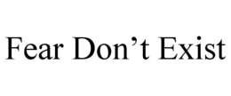 FEAR DON'T EXIST trademark