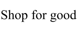 SHOP FOR GOOD trademark