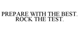 PREPARE WITH THE BEST. ROCK THE TEST. trademark