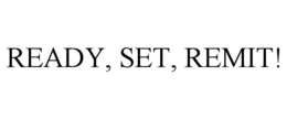 READY, SET, REMIT! trademark