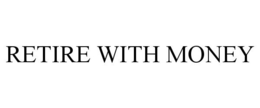 RETIRE WITH MONEY trademark