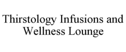 THIRSTOLOGY INFUSIONS AND WELLNESS LOUNGE trademark