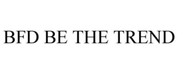 BFD BE THE TREND trademark