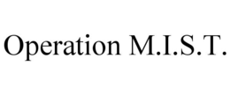 OPERATION M.I.S.T. trademark
