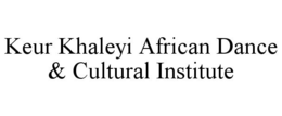 KEUR KHALEYI AFRICAN DANCE & CULTURAL INSTITUTE trademark