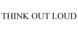THINK OUT LOUD trademark