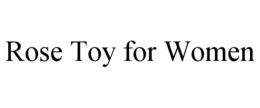 ROSE TOY FOR WOMEN trademark
