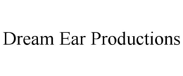 DREAM EAR PRODUCTIONS trademark