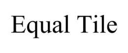 EQUAL TILE trademark